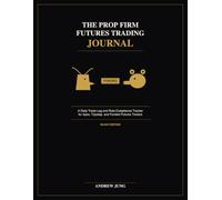 The Prop Firm Futures Trading Journal: A Daily Trade Log and Rule-Compliance Tracker for Apex, Topstep, and Funded Futures Traders - 50-Day Edition (The Prop Firm Trader's Library)