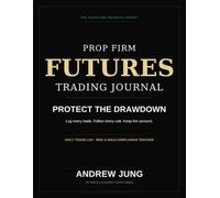 The Prop Firm Futures Trading Journal: A Daily Trade Log and Rule-Compliance Tracker for Apex, Topstep, and Funded Futures Traders - 50-Day Edition (The Prop Firm Trader's Library)