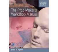 The Prop Maker's Workshop Manual (Crowood Theatre Companions)