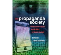 The Propaganda Society: Promotional Culture and Politics in Global Context: 21 (Frontiers in Political Communication)