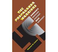 The Propaganda Warriors: America's Crusade Against Nazi Germany (Modern War Studies)