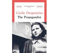 The Propagandist : An Extraordinary WWII Autobiographical Novel. New Yorker Best Books of The Year.