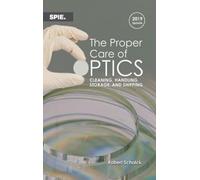 The Proper Care of Optics: Cleaning, Handling, Storage, and Shipping, 2019 Update (Press Monographs)