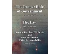 The Proper Role of Government and The Law: Also, A Look at Agency, Freedom & Liberty, and the Constitution & Our Responsibility