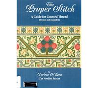 THE PROPER STITCH-A GUIDE FOR COUNTED THREAD (REVISED AND EXPANDED) by Darlene O' Steen The Needle's Prayse.