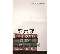 The Proper Study Of Mankind: An Anthology of Essays