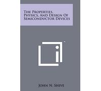 The Properties, Physics, And Design Of Semiconductor Devices