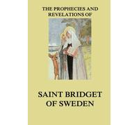 The Prophecies and Revelations of Saint Bridget of Sweden
