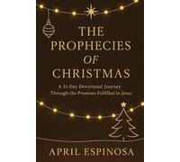 The Prophecies of Christmas: 31 Day Devotional through the Promises fulfilled in Jesus