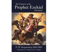 The Prophecies of the Prophet Ezekiel Elucidated
