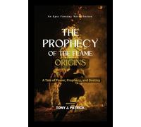 The Prophecy of the Flame: Origins (An Epic Fantasy Series): A Tale of Power, Prophecy, and Destiny