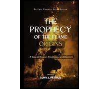 The Prophecy of the Flame: Origins (An Epic Fantasy Series): A Tale of Power, Prophecy, and Destiny