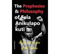The Prophesies and Philosophy Of FELA ANIKULAPO KUTI