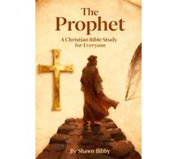 The Prophet: A Christian Bible Study for Everyone