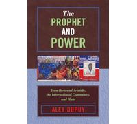 The Prophet and Power: Jean-Bertrand Aristide, the International Community, and Haiti (Critical Currents in Latin American Perspective) (Critical Currents in Latin American Perspective Series)