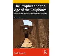 The Prophet and the Age of the Caliphates: The Islamic Near East from the Sixth to the Eleventh Century (A History of the Near East)