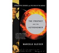 The Prophet and the Astronomer - A Scientific Journey to the End of the World: Apocalyptic Science and the End of the World