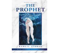 The Prophet: by Kahlil Gibran with Original Illustrations
