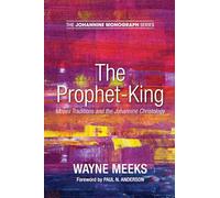 The Prophet-King: Moses Traditions and the Johannine Christology: 5 (Johannine Monograph)