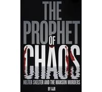 THE PROPHET OF CHAOS: Helter Skelter And The Manson Murders