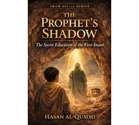 The Prophet’s Shadow: The Secret Education of the First Imam (Imam Ali (AS) Series)