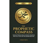 The Prophetic Compass: Timeless Wisdom from Authentic Hadith & Practical Steps for the Modern Believer (Vol. 1)