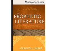 The Prophetic Literature (Core Biblical Studies)