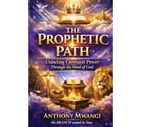 THE PROPHETIC PATH: Unlocking Covenant Power Through the Word of God: A Transformational Guide to Spirit, Soul, and Body Alignment in the Last Days
