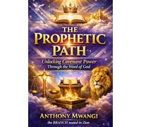 THE PROPHETIC PATH: Unlocking Covenant Power Through the Word of God: A Transformational Guide to Spirit, Soul, and Body Alignment in the Last Days