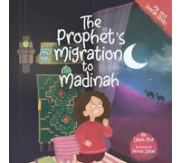The Prophet's Migration to Madinah - An inspirational and heartwarming Seerah book for children