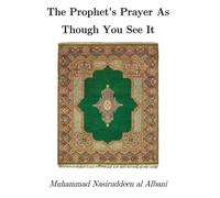 The Prophet's Prayer As Though You See It: [Original full Version]