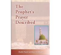 The Prophet's Prayer Described by Shaikh Naasir-ud-Deen Al Albaani