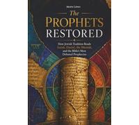 THE PROPHETS RESTORED: How Jewish Tradition Reads Isaiah, Daniel, the Messiah, and the Bible’s Most Debated Prophecies