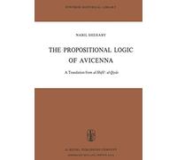 The Propositional Logic of Avicenna: A Translation from al-Shifāʾ: al-Qiyās with Introduction, Commentary and Glossary: 7 (Synthese Historical Library, 7)