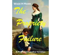 The Propriety Failure: A Pride and Prejudice Variation (Pride and Prejudice Variations)
