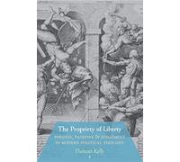 The Propriety of Liberty: Persons, Passions, and Judgement in Modern Political Thought