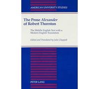 The Prose Alexander of Robert Thornton: The Middle English Text with a Modern English Translation: 131 (American University Studies Series 4: English Language and Literature)