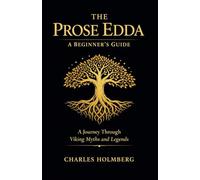 The Prose Edda: A Beginner's Guide: A Journey Through Viking Myths and Legends