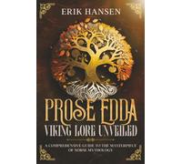 The Prose Edda, Viking Lore Unveiled: A Comprehensive Guide to the Masterpiece of Norse Mythology (Norse Mythology Uncovered)