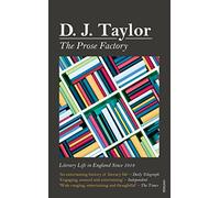 The Prose Factory: Literary Life in Britain Since 1918