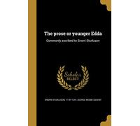 The prose or younger Edda: Commonly ascribed to Snorri Sturluson