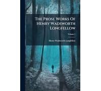 The Prose Works Of Henry Wadsworth Longfellow