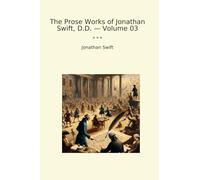 The Prose Works of Jonathan Swift, D.D. - Volume 03 (Classic Books)