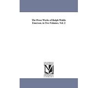 The prose works of Ralph Waldo Emerson. In two volumes.: 2