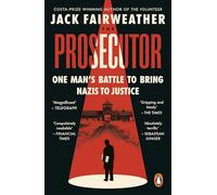 The Prosecutor: The Gripping True Story of One Man’s Battle to Bring Nazis to Justice from the Bestselling Author of The Volunteer
