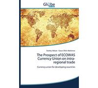 The Prospect of ECOWAS Currency Union on intra-regional trade: Currency union for developing countries