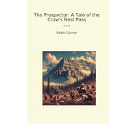 The Prospector: A Tale of the Crow's Nest Pass (Classic Books)