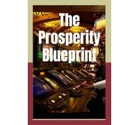 The Prosperity Blueprint: Mastering Wealth, Money, and Life Success