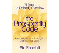 The Prosperity Code: 21 Days to Embody Overflow | Crack the Code to Activate Abundance & Soul-Wealth (21-Day Journey)