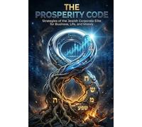 THE PROSPERITY CODE: Strategies from the Jewish Corporate Elite for Business, Life, and Money